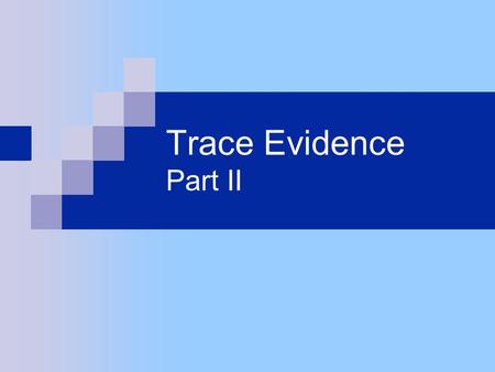 Trace Evidence Part II.