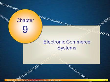 9 - 1 Copyright © 2006, The McGraw-Hill Companies, Inc. All rights reserved. Electronic Commerce Systems Chapter 9.