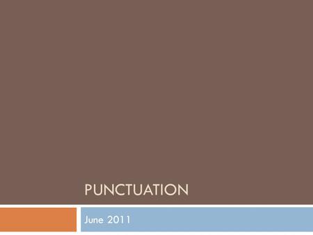 PUNCTUATION June 2011. Punctuation The Comma is used to separate parts of a sentence from one another. Commas, when used correctly, make your sentences.