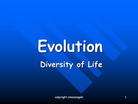 1 Evolution Diversity of Life copyright cmassengale.