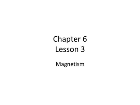 Chapter 6 Lesson 3 Magnetism. Magnetism is the ability of an object to push or pull on another object that has the magnetic property. Magnets have two.