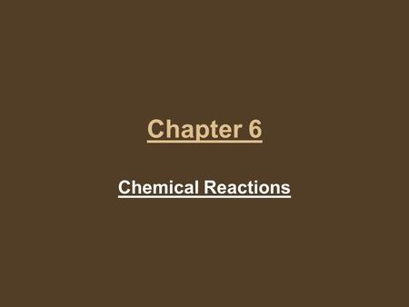 Chapter 6 Chemical Reactions. Matter and Change Changes in matter can be described in terms of physical changes and chemical changes. A physical property.