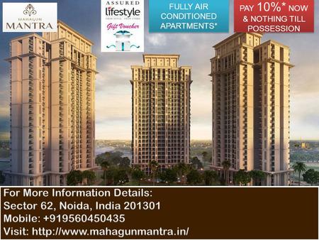 FULLY AIR CONDITIONED APARTMENTS* PAY 10%* NOW & NOTHING TILL POSSESSION PAY 10%* NOW & NOTHING TILL POSSESSION.