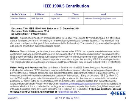 2/23/20161 Document Title: IEEE 1900.5 WG Status as of 01 December 2014 Document Date: 03 December 2014 Document No: 5-14-0102-00-mmat Author’s NameAffiliationAddressPhoneemail.