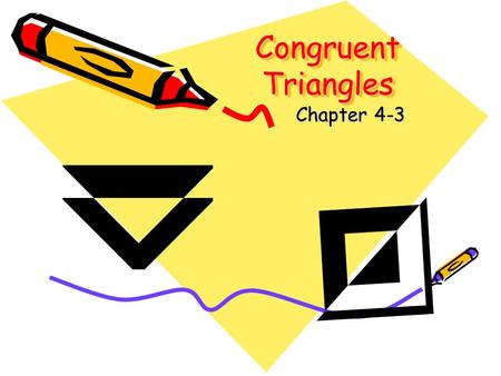 Congruent Triangles Chapter 4-3. Lesson 3 CA Standard 5.0 Students prove that triangles are congruent or similar, and they are able to use the concept.