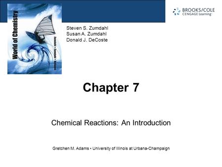 Evidence for a Chemical Reaction Section 7.1 Steven S. Zumdahl Susan A. Zumdahl Donald J. DeCoste Gretchen M. Adams University of Illinois at Urbana-Champaign.