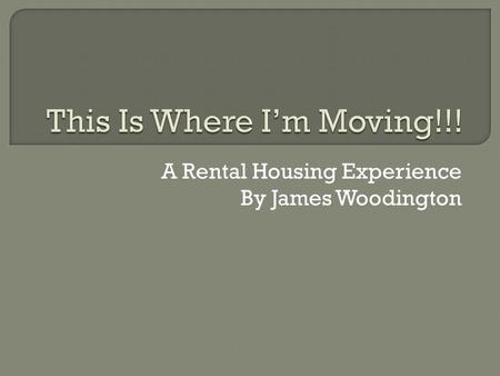 A Rental Housing Experience By James Woodington.  I am moving to Portland, Oregon with two of my closest friends! The adventure awaits!  We selected.