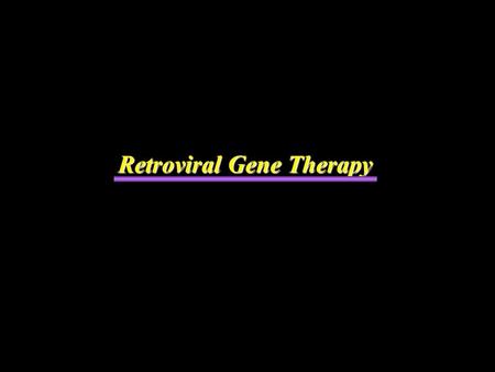 Retroviral Gene Therapy. What is Gene Therapy? Gene Therapy Strategies.