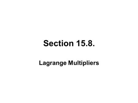 Section 15.8. Lagrange Multipliers.