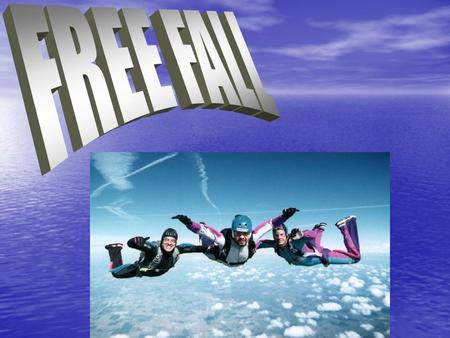 Free Fall = Vertical Velocity = Vertical Velocity An object falling free of all restraints An object falling free of all restraints No friction No friction.