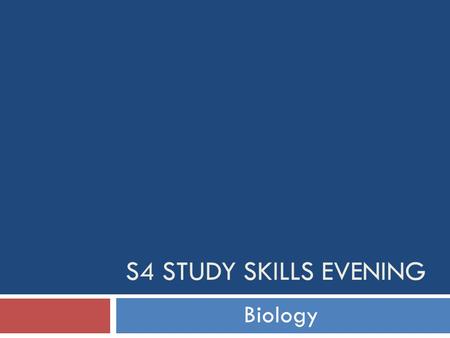 S4 STUDY SKILLS EVENING Biology. S4 Courses National 4 Biology (replaces SG General/Int 1) National 5 Biology (replaces SG Credit/Int 2)  Pupils work.