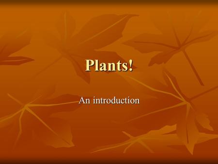 Plants! An introduction. Plants All plants are multi-cellular,autotrophic eukaryotes. All plants are multi-cellular,autotrophic eukaryotes. Lots of cells.