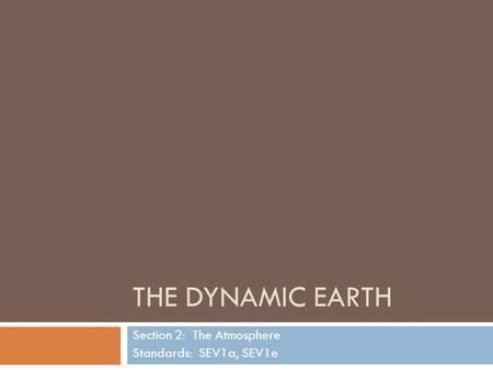 THE DYNAMIC EARTH Section 2: The Atmosphere Standards: SEV1a, SEV1e.
