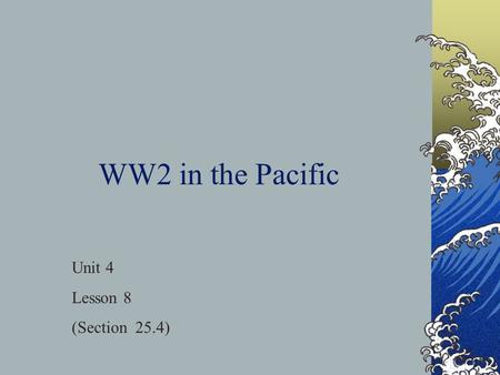 WW2 in the Pacific Unit 4 Lesson 8 (Section 25.4).