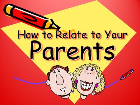 How to Relate to Your Parents. How well do you get along with your parents? Do you ever wish you could relate to them better? The following tips will.