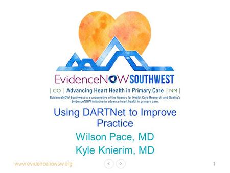 Www.evidencenowsw.org ENSW PTO Training Clinical Quality Measures Kyle Knierim, MD Using DARTNet to Improve Practice Wilson Pace, MD Kyle Knierim, MD 1.