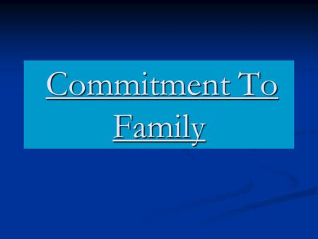 Commitment To Family Commitment To Family. Commitment to family Begins with…Preparation Begins with…Preparation Commitment to God. Genesis 18:19; Luke.
