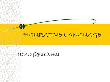 FIGURATIVE LANGUAGE How to figure it out! Figurative Language v.s. Literal Language What’s the Difference??