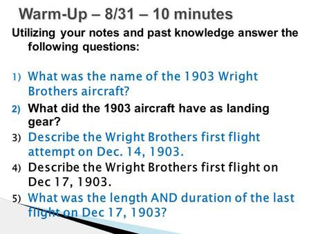 Utilizing your notes and past knowledge answer the following questions: 1) What was the name of the 1903 Wright Brothers aircraft? 2) What did the 1903.