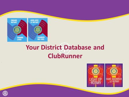 Your District Database and ClubRunner. Data required by RI and District RI – Club Central – Accessed through “My Rotary” at www.rotary.orgwww.rotary.org.