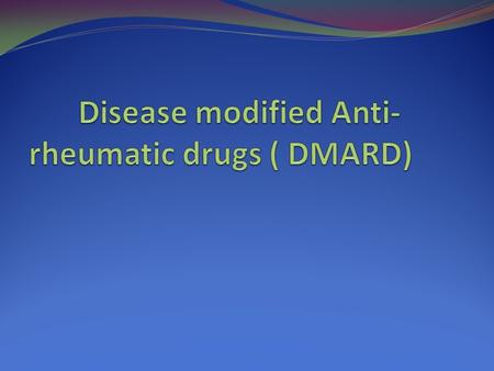 Disease modified Anti-rheumatic drugs ( DMARD)