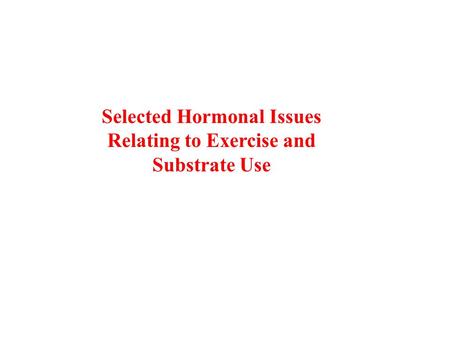 Selected Hormonal Issues Relating to Exercise and Substrate Use.