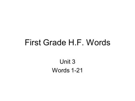First Grade H.F. Words Unit 3 Words 1-21. always.