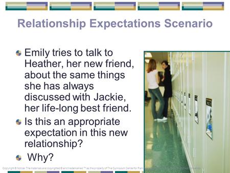Relationship Expectations Scenario Emily tries to talk to Heather, her new friend, about the same things she has always discussed with Jackie, her life-long.