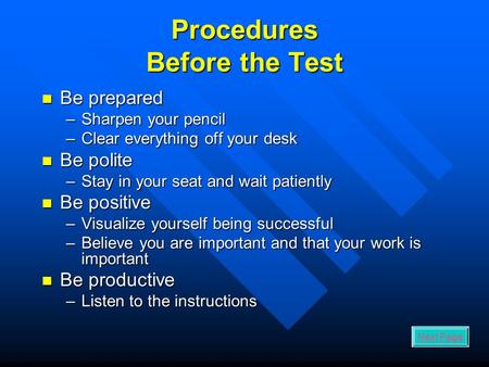 Procedures Before the Test Be prepared Be prepared –Sharpen your pencil –Clear everything off your desk Be polite Be polite –Stay in your seat and wait.