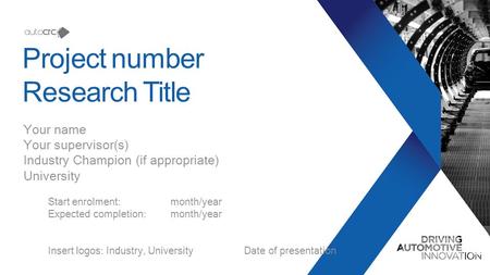 Project number Research Title Your name Your supervisor(s) Industry Champion (if appropriate) University Start enrolment:month/year Expected completion:month/year.