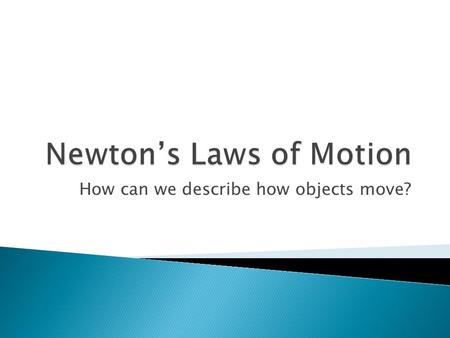 How can we describe how objects move?. The law of BALANCED FORCES  Objects at rest tend to stay at rest.  Objects in motion tend to stay in motion.