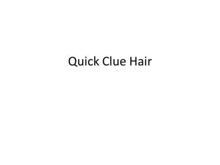 Quick Clue Hair. What species? How do you Know? What species? How do you know?