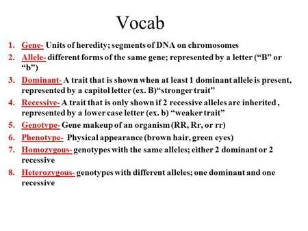 Vocab Gene- Units of heredity; segments of DNA on chromosomes
