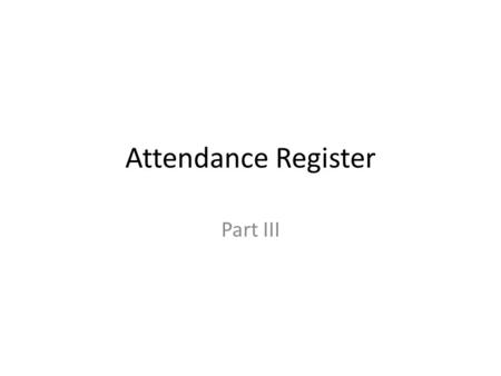 Attendance Register Part III. Cell protection Some of you had problems last week with protecting a particular cell. For this you need to do the following: