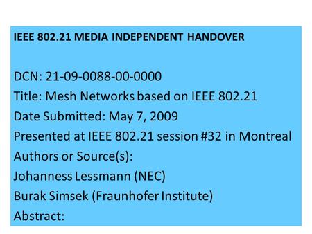 21-09-0071-00-00001 IEEE 802.21 MEDIA INDEPENDENT HANDOVER DCN: 21-09-0088-00-0000 Title: Mesh Networks based on IEEE 802.21 Date Submitted: May 7, 2009.