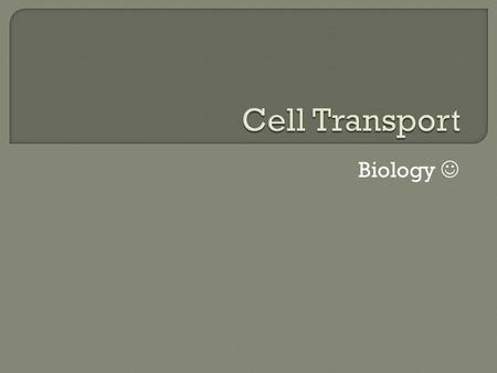 Biology.  Cell Membranes and Homeostasis  Passive Transport Diffusion Facilitated Diffusion Osmosis  Active Transport Molecular Transport Bulk Transport.