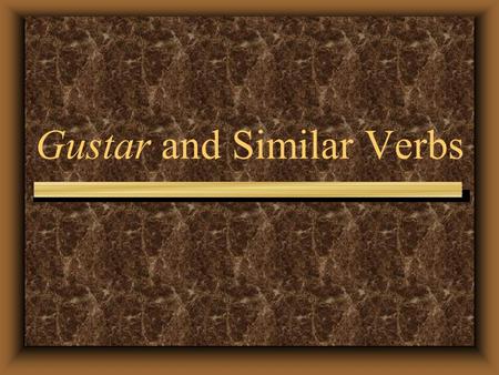 Gustar and Similar Verbs Even though we usually translate the verb gustar as “to like,” it literally means “to please.”