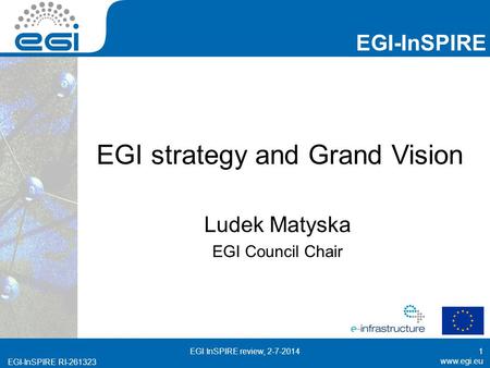 Www.egi.eu EGI-InSPIRE RI-261323 EGI-InSPIRE www.egi.eu EGI-InSPIRE RI-261323 EGI strategy and Grand Vision Ludek Matyska EGI Council Chair EGI InSPIRE.