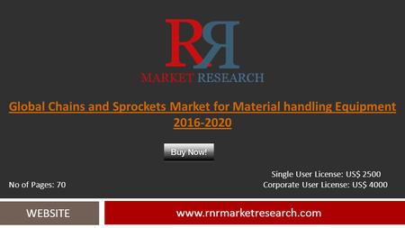 Global Chains and Sprockets Market for Material handling Equipment 2016-2020 www.rnrmarketresearch.com WEBSITE Single User License: US$ 2500 No of Pages: