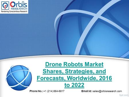 Drone Robots Market Shares, Strategies, and Forecasts, Worldwide, 2016 to 2022 Phone No.: +1 (214) 884-6817  id: