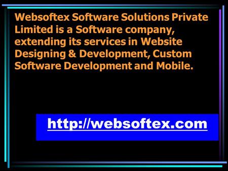 Websoftex Software Solutions Private Limited is a Software company, extending its services in Website Designing & Development, Custom Software Development.