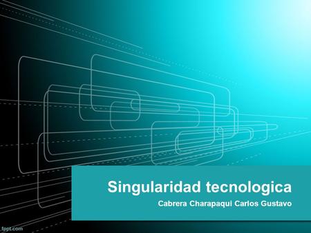 Singularidad tecnologica Cabrera Charapaqui Carlos Gustavo.