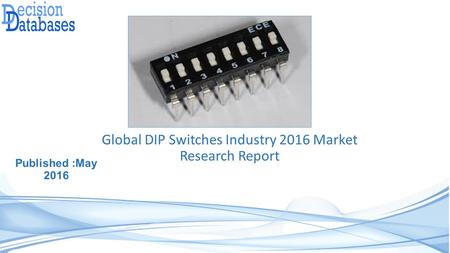 Global DIP Switches Industry 2016 Market Research Report Published :May 2016.