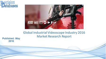 Global Industrial Videoscope Industry 2016 Market Research Report Published :May 2016.