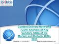 Content Delivery Networks (CDN) Analysis of Key Vendors, State of the Market, and Outlook 2016 - 2021 Phone No.: +1 (214) 884-6817  id: