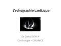 L’échographie cardiaque Dr Denis DOYEN Cardiologie – CHU NICE.