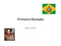 Primeiro Reinado 1822-1831. Crise Econômica O Brasil possuía uma estrutura de “plantation” Nenhum produto encaixava-se nesta estrutura; A crise dura de.