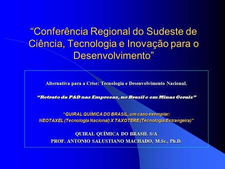 “Conferência Regional do Sudeste de Ciência, Tecnologia e Inovação para o Desenvolvimento” Alternativa para a Crise: Tecnologia e Desenvolvimento Nacional.