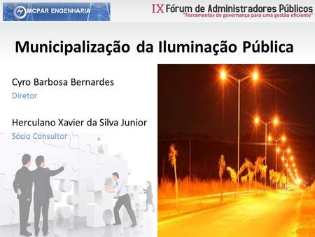 Municipalização da Iluminação Pública Cyro Barbosa Bernardes Diretor Herculano Xavier da Silva Junior Sócio Consultor.