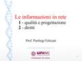 Le informazioni in rete 1 - qualità e progettazione 2 - diritti Prof. Pierluigi Feliciati 1.